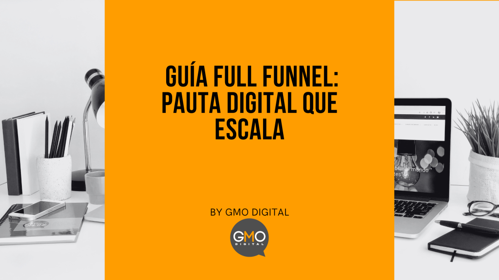Guía Full Funnel: Pauta Digital que Escala